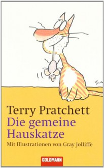 Die gemeine Hauskatze - Terry Pratchett, Gray Jolliffe, Sonja Hauser