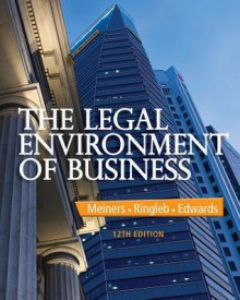 The Legal Environment of Business - Roger E Meiners, Al H. Ringleb, Frances L Edwards