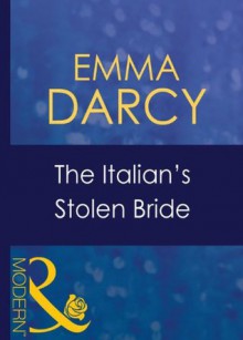 The Italian's Stolen Bride (Mills & Boon Modern) (Italian Husbands - Book 13) - Emma Darcy