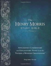 Henry Morris Study Bible-KJV: Apologetics Commentary and Explanatory Notes from the 'Father of Modern Creationism' - Anonymous Anonymous, Henry M. Morris