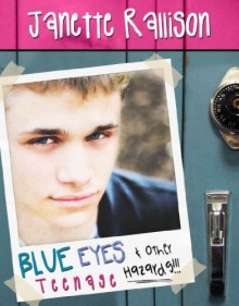 Blue Eyes and Other Teenage Hazards - Janette Rallison