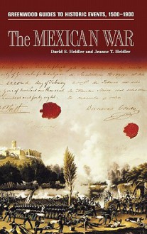 The Mexican War - David S. Heidler, Jeanne T. Heidler