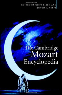 The Cambridge Mozart Encyclopedia - Cliff Eisen