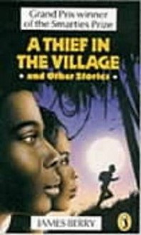 A Thief In The Village: And Other Stories - James Berry