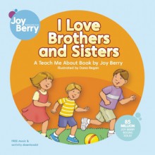 I Love Brothers and Sisters - Joy Berry, Dana Regan