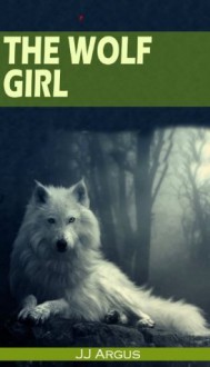 The Wolf Girl - J.J. Argus