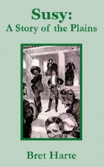 Susy: A Story of the Plains - Bret Harte