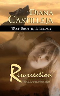 Resurrection (Wolf Brother's Legacy, #1) - Diana Castilleja