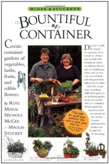 McGee & Stuckey's Bountiful Container: A Container Garden of Vegetables, Herbs, Fruits and Edible Flowers - Rose Marie Nichols McGee, Maggie Stuckey, Michael A. Hill