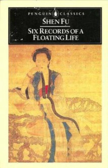 Six Records of a Floating Life - Shen Fu, Leonard Pratt