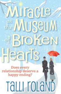 Miracle at the Museum of Broken Hearts - Talli Roland