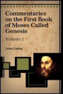 Genesis, Part II (Calvin's Bible Commentaries) - John Calvin