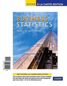 Business Statistics, Books a la Carte Edition - Norean R. Sharpe, Richard D. De Veaux, Paul F. Velleman