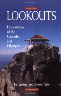 Lookouts: Firewatchers of the Cascades and Olympics - Ira Spring