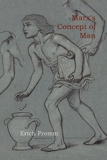 Marx's Concept of Man - Erich Fromm, T. Bottomore