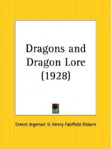 Dragons and Dragon Lore - Ernest Ingersoll, Henry Osborn