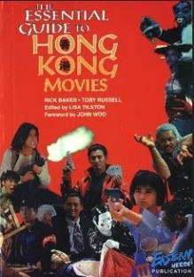 Essential Guide to Hong Kong Movies - Rick Baker, John Woo, Toby Russell