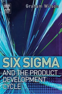 Six SIGMA and the Product Development Cycle - Graham Wilson