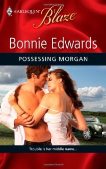 Possessing Morgan (Harlequin Blaze, #529) - Bonnie Edwards