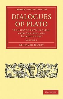 Dialogues of Plato: Translated into English with Analyses and Introduction - Plato, Benjamin Jowett