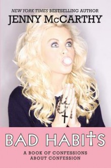 Bad Habits: Confessions of a Recovering Catholic - Jenny McCarthy