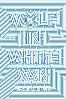 Wolf in White Van: A Novel - John Darnielle