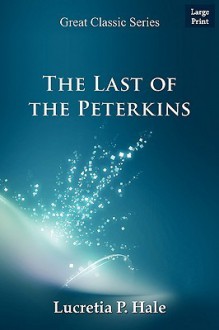 The Last of the Peterkins - Lucretia P. Hale