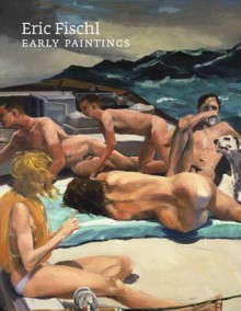 Eric Fischl: Early Paintings - Phyllis Tuchman, Eric Fischl