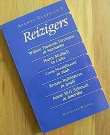 Reizigers : Willem Frederik Hermans in Suriname, Harry Mulisch in Cuba, Cees Nooteboom in Mali, Renate Rubinstein in Israël, Annie M.G. Schmidt in Amerika - Willem Frederik Hermans