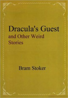 Dracula's Guest and Other Weird Stories - Bram Stoker