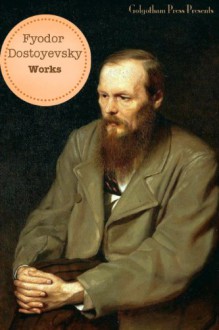 Works of Fyodor Dostoevsky: Crime and Punishment, The Idiot, The Brothers Karamazov, The Gambler, The Devils, The Adolescent & more - Fyodor Dostoyevsky