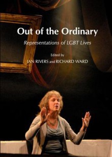 Out of the Ordinary: Representations of Lgbt Lives - Ian Rivers, Richard Ward