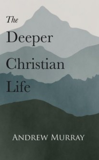 The Deeper Christian Life - Andrew Murray