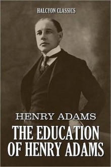 The Education of Henry Adams - Henry Adams