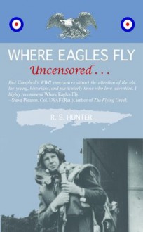 Where Eagles Fly, Uncensored - R.S. Hunter