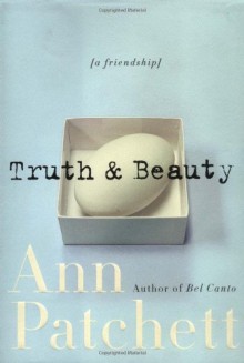 Truth & Beauty: A Friendship - Ann Patchett