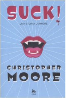 Suck! Una storia d'amore - Christopher Moore, Chiara Brovelli