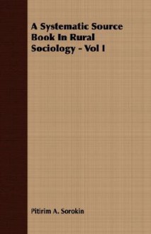 A Systematic Source Book in Rural Sociology - Vol I - Pitirim A. Sorokin