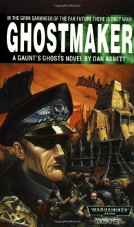 Ghostmaker: A Gaunt's Ghosts Novel (Warhammer 40,000) - Dan Abnett