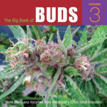 The Big Book of Buds, Volume 3: More Marijuana Varieties from the World's Great Seed Breeders - Ed Rosenthal