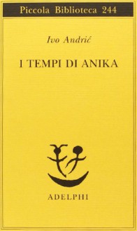 I tempi di Anika - Ivo Andrić, Lionello Costantini