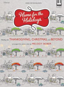 Home for the Holidays: Medleys for Thanksgiving, Christmas, and Beyond - Melody Bober