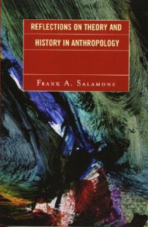 Reflections on Theory and History in Anthropology - Frank A. Salamone