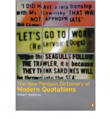 The New Penguin Dictionary of Modern Quotations - Robert Andrews