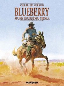 Blueberry: Rudnik izgubljenog Nijemca (Blueberry #11) - Jean-Michel Charlier, Jean Giraud, Vlatko Ćesić