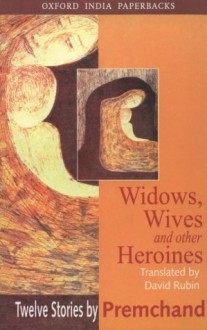 Widows, Wives and Other Heroines: Twelve Stories by Premchand - Munshi Premchand