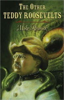 The Other Teddy Roosevelts - Mike Resnick