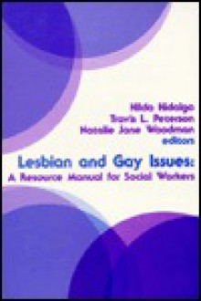 Lesbian and Gay Issues: A Resource Manual for Social Workers - Hilda Hidalgo, Natalie J. Woodman, Travis Peterson