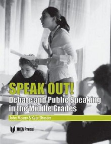 Speak Out!: Debate and Public Speaking in the Middle Grades - John Meany