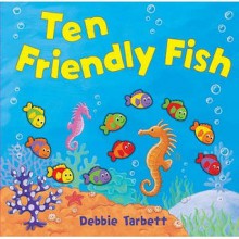 Ten Friendly Fish - Debbie Tarbett, Little Tiger Press
